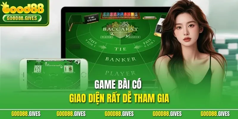 Game bài có giao diện rất dễ tham gia