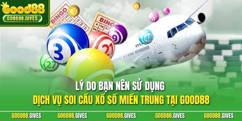 Lý do bạn nên sử dụng dịch vụ soi cầu xổ số miền Trung tại GOOD88