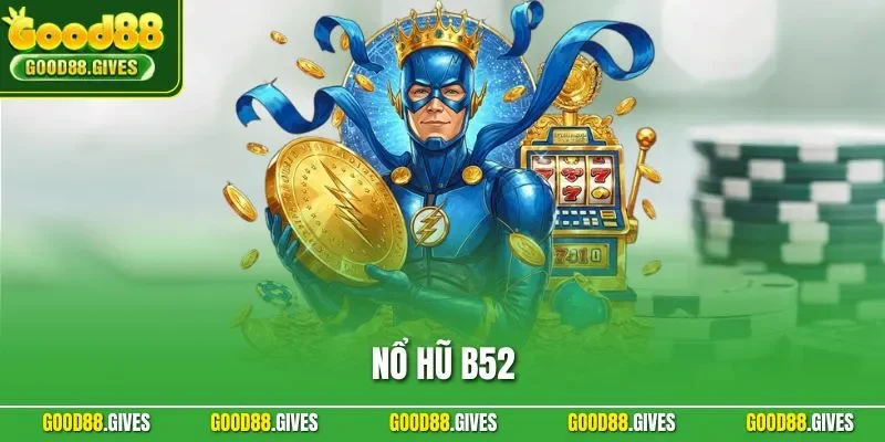 Nổ Hũ B52 | Trải Nghiệm Slot Giải Trí Đổi Thưởng Hấp Dẫn