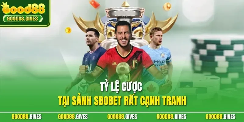 Tỷ lệ cược tại sảnh SBOBET rất cạnh tranh